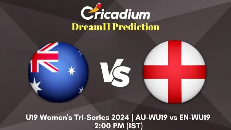 AU-WU19 vs EN-WU19 Dream11 Prediction Match 5 U19 Women's Tri-Series 2024