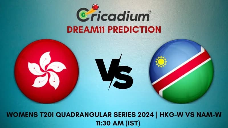 HKG-W vs NAM-W Dream11 Prediction 6th T20I Womens T20I Quadrangular Series in Hong Kong 2024