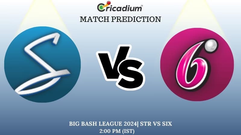 BBL 2024-25 Match 35 STR vs SIX Match Prediction