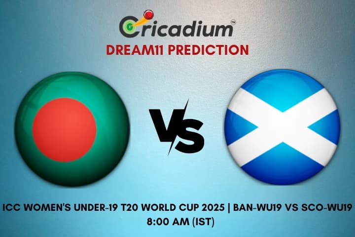 BAN-WU19 vs SCO-WU19 Dream11 Prediction 17th T20I of ICC Women's Under-19 T20 World Cup 2025