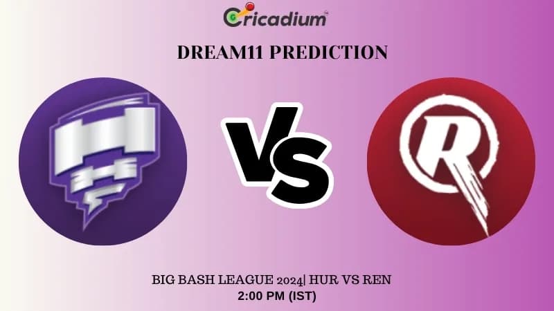 HUR vs REN Dream11 Prediction Today Big Bash League 2024 Match 34