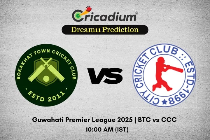 BTC vs CCC Dream11 Prediction 23rd T20I of Guwahati Premier League 2025