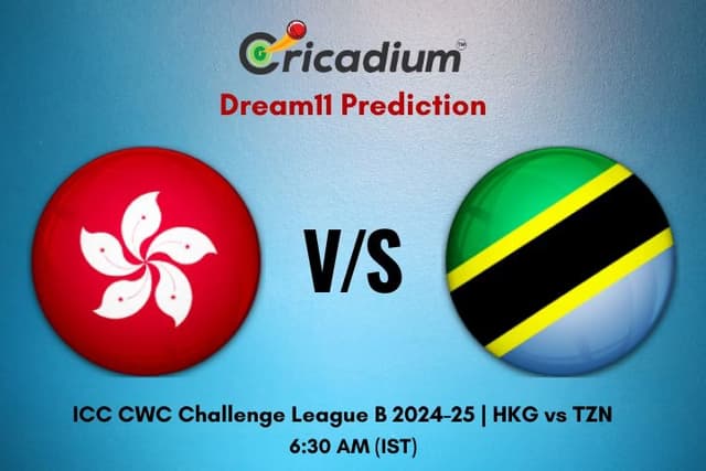 HKG vs TZN Dream11 Prediction 24th ODI of ICC CWC Challenge League B 2024-25