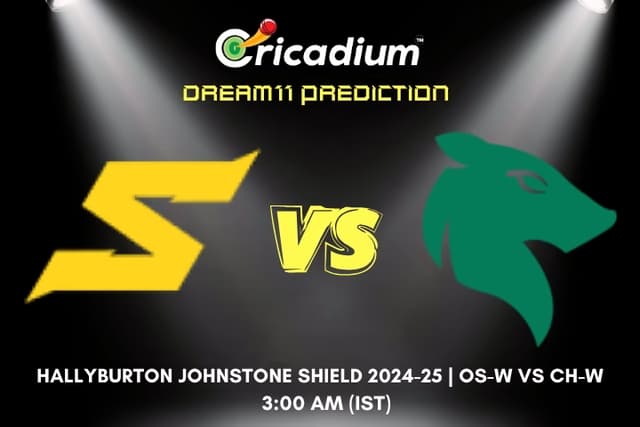 OS-W vs CH-W Dream11 Prediction 27th ODI of Hallyburton Johnstone Shield 2024-25