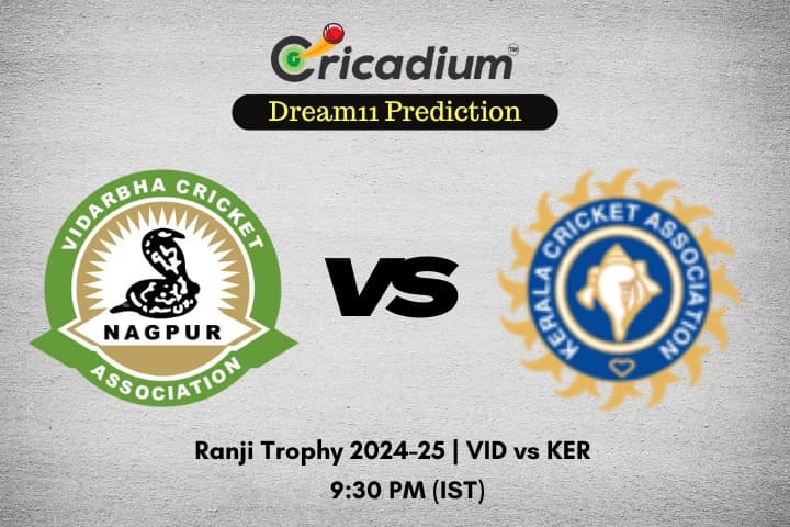 VID vs KER Dream11 Prediction Final of Ranji Trophy 2024-25