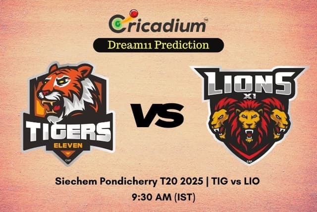 TIG vs LIO Dream11 Prediction Match 11 of Siechem Pondicherry T20 2025