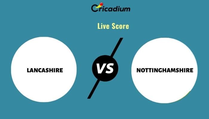 T20 Blast 2021 Live Score Lan Vs Not Match 52 Live Cricket Score Ball By Ball Commentary Scorecard Results