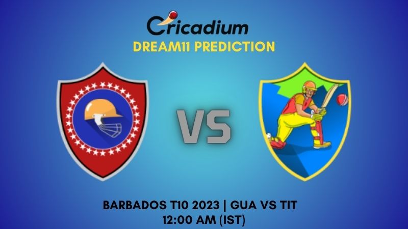 GUA vs TIT Dream11 Prediction Match 14 Barbados T10 2024