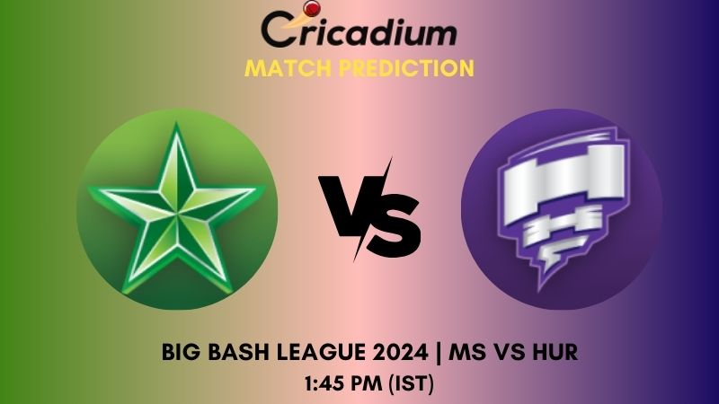 MS vs HUR Match Prediction Match 38 Big Bash League 2024