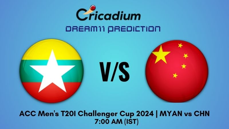 MYAN vs CHN Dream11 Prediction Match 3 ACC Men's T20I Challenger Cup 2024