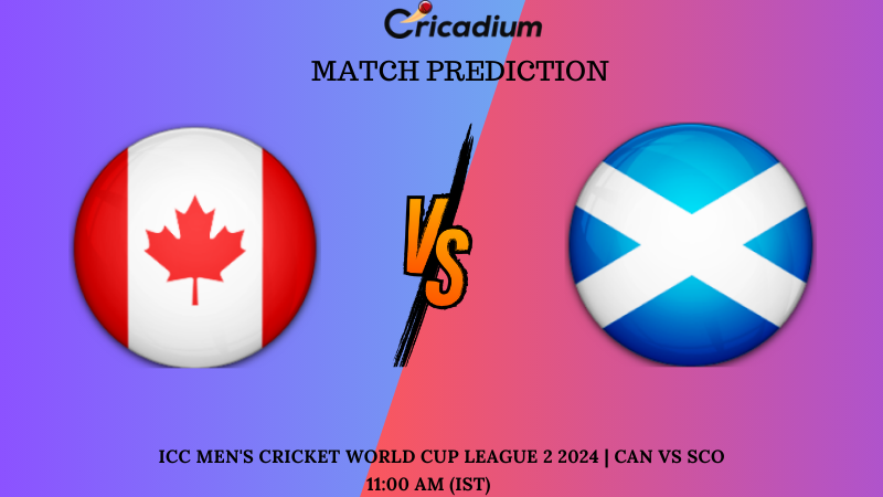 CAN vs SCO Match Prediction Match 2 ICC Cricket World Cup League Two 2024