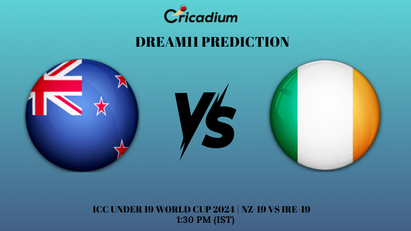 NZ-19 vs IRE-19 Dream11 Prediction ICC Under 19 World Cup 2024 Super Six, Group 1