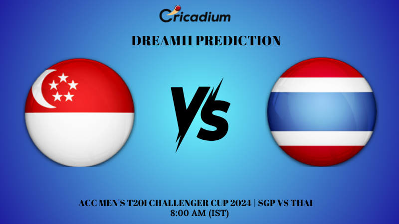 SGP vs THAI Dream11 Prediction ACC Men’s T20I Challenger Cup 2024 Match 11