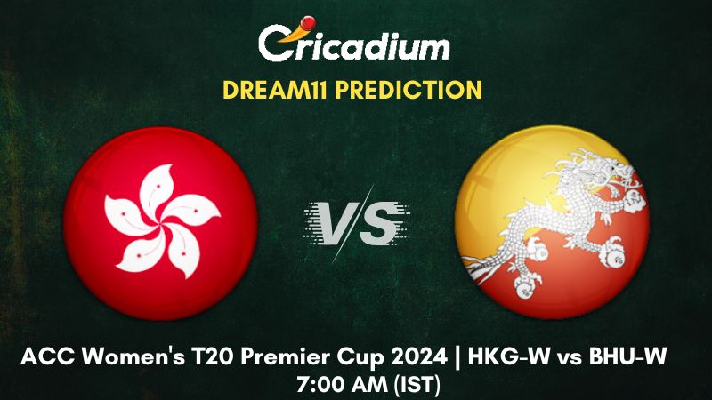 HKG-W vs BHU-W Dream11 Prediction Match 18 ACC Women's T20 Premier Cup 2024
