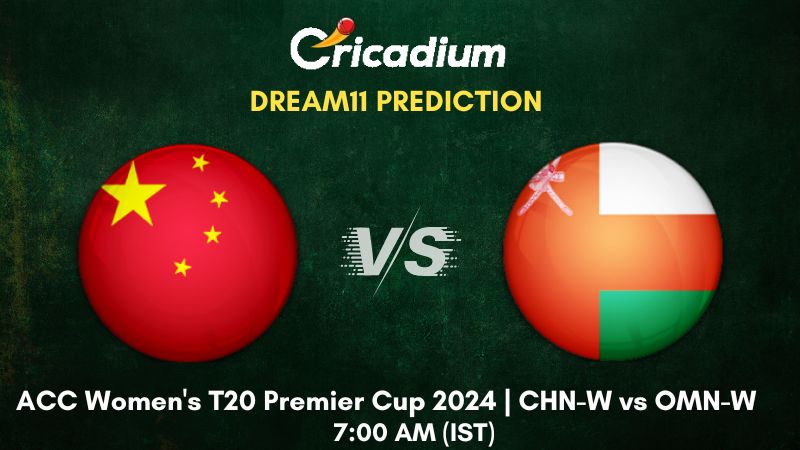CHN-W vs OMN-W Dream11 Prediction Match 20 ACC Women's T20 Premier Cup 2024