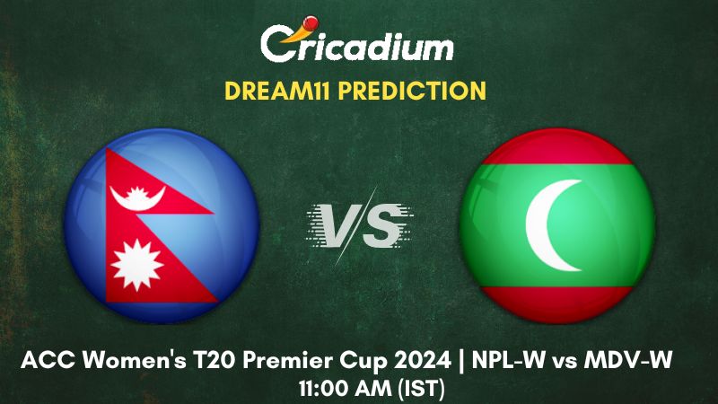 NPL-W vs MDV-W Dream11 Prediction Match 22 ACC Women's T20 Premier Cup 2024
