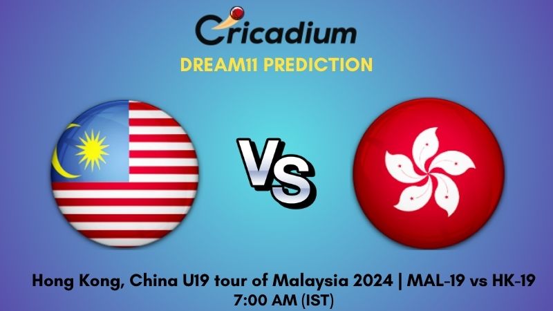 MAL-19 vs HK-19 Dream11 Prediction Match 2 Hong Kong, China U19 tour of Malaysia 2024