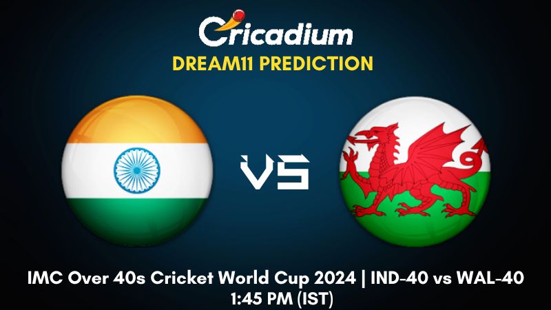 IND-40 vs WAL-40 Dream11 Prediction Match 5 IMC Over 40s Cricket World Cup 2024