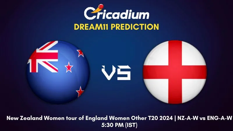 NZ-A-W vs ENG-A-W Dream11 Prediction Match 1 New Zealand Women tour of England Women Other T20 2024