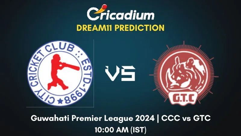 CCC vs GTC Dream11 Prediction Match 14 Guwahati Premier League 2024