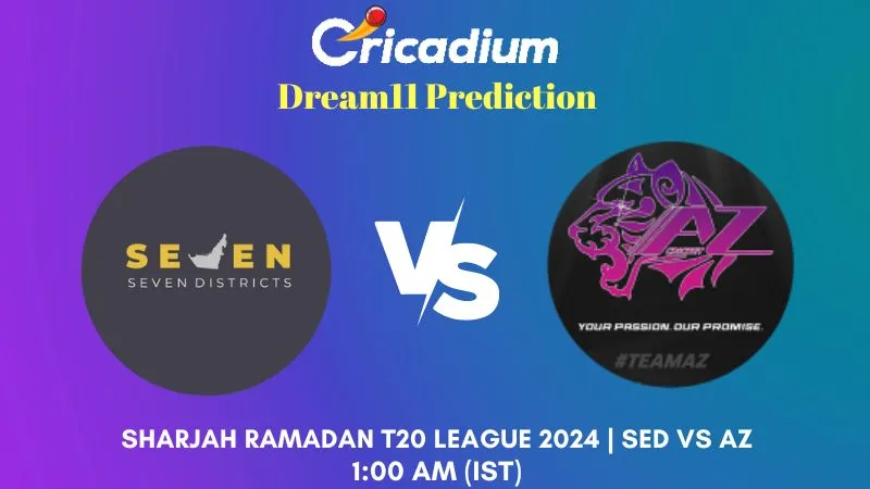 SED vs AZ Dream11 Prediction Match 16 Sharjah Ramadan T20 League 2024