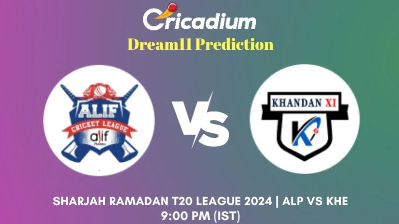 ALP vs KHE Dream11 Prediction Match 17 Sharjah Ramadan T20 League 2024
