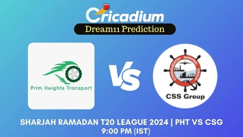 PHT vs CSG Dream11 Prediction Match 23 Sharjah Ramadan T20 League 2024