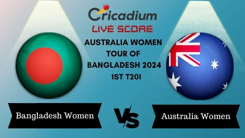 Australia Women tour of Bangladesh 2024 1st T20I BD-W vs AUS-W Live Score