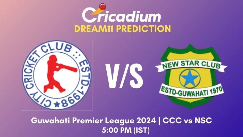 CCC vs NSC Dream11 Prediction Match 25 Guwahati Premier League 2024