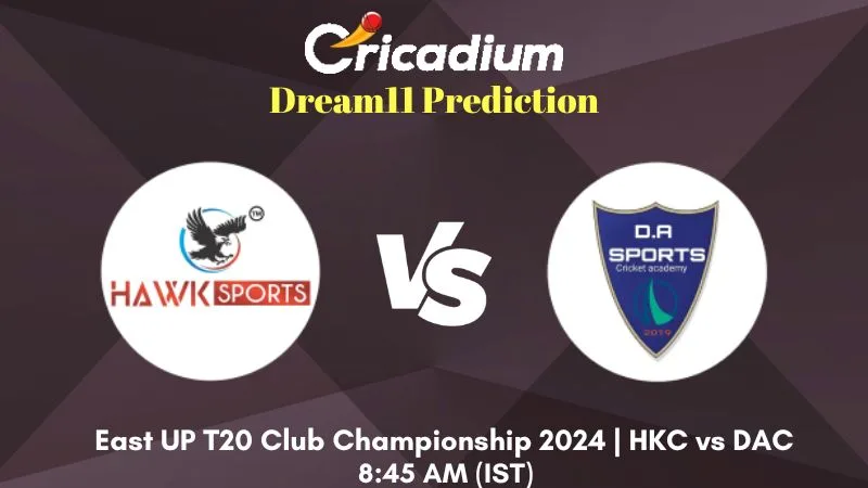 HKC vs DAC Dream11 Prediction Match 11 East UP T20 Club Championship 2024