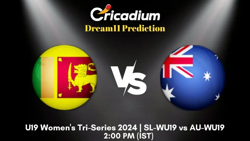 SL-WU19 vs AU-WU19 Dream11 Prediction Match 4 U19 Women's Tri-Series 2024