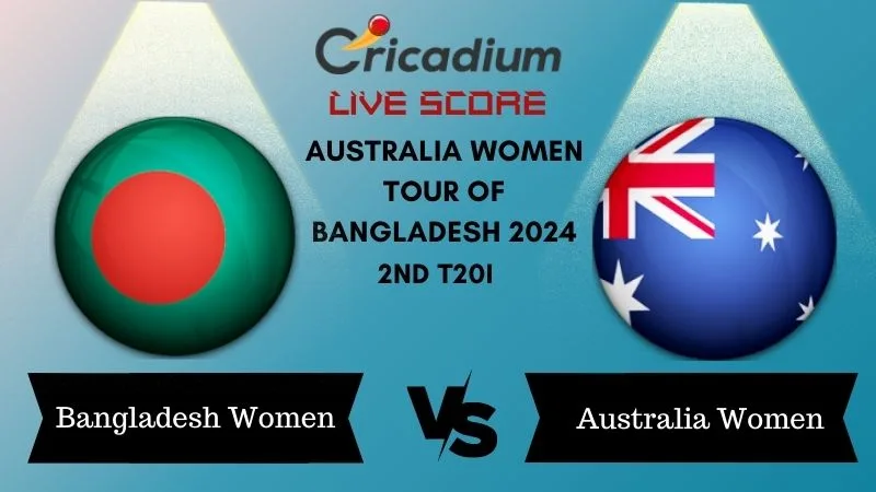 Australia Women tour of Bangladesh 2024 2nd T20I BD-W vs AUS-W Live Score