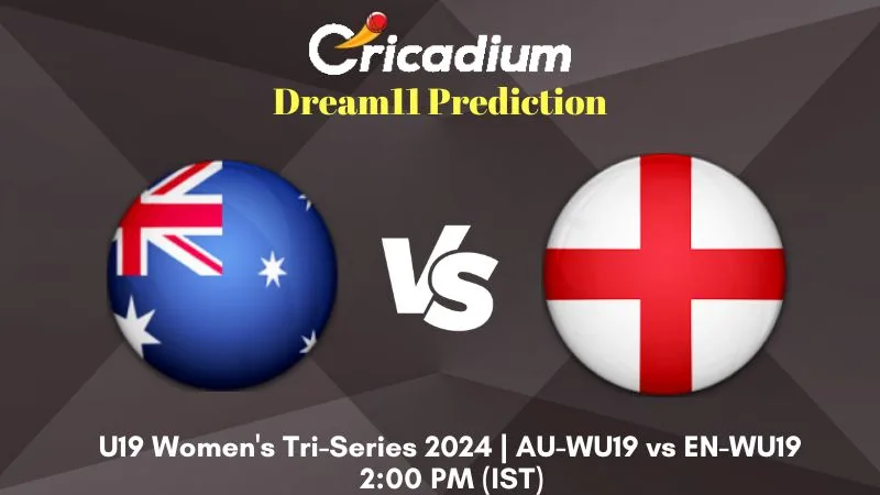 AU-WU19 vs EN-WU19 Dream11 Prediction Match 5 U19 Women's Tri-Series 2024