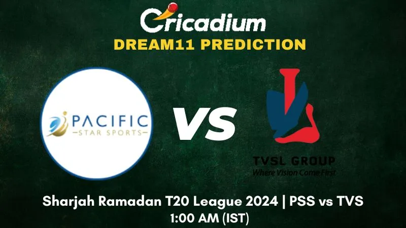 PSS vs TVS Dream11 Prediction Cup Quarter Final - 2 Sharjah Ramadan T20 League 2024
