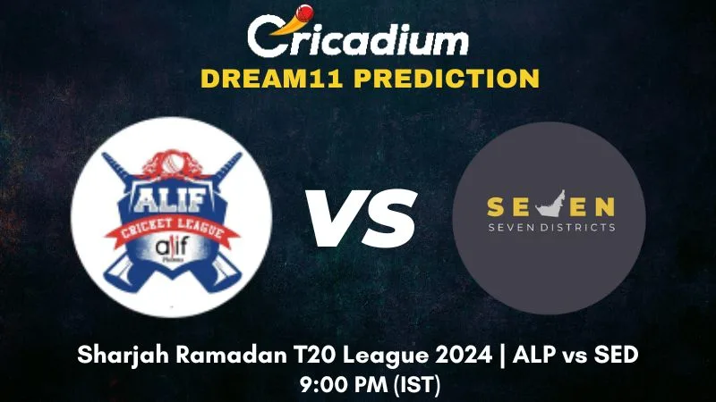 ALP vs SED Dream11 Prediction Cup Quarter Final - 3 Sharjah Ramadan T20 League 2024