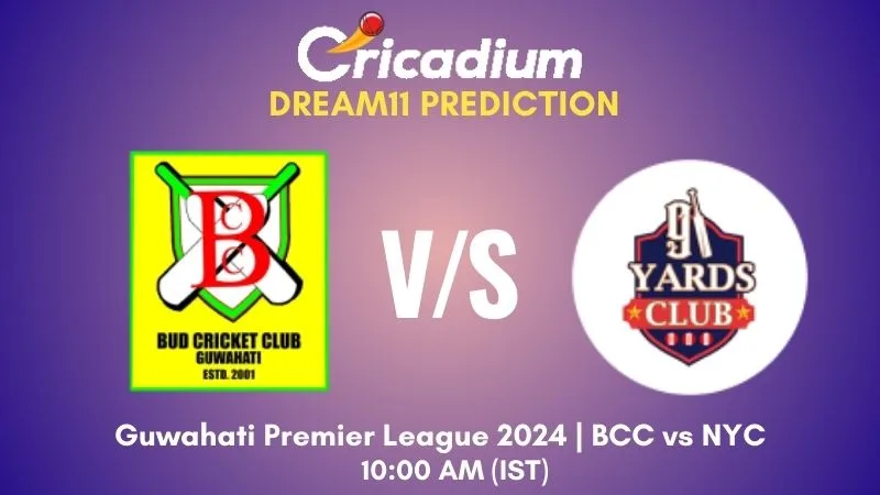 BCC vs NYC Dream11 Prediction Match 27 Guwahati Premier League 2024