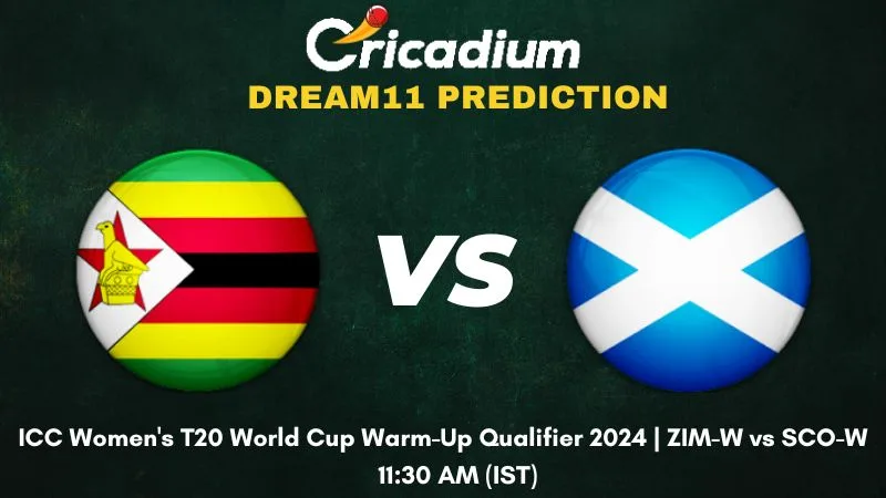ZIM-W vs SCO-W Dream11 Prediction Warm-Up Matches ICC Women's T20 World Cup Warm-Up Qualifier 2024