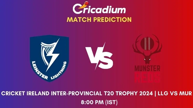 LLG vs MUR Match Prediction Match 8 Cricket Ireland Inter-Provincial T20 Trophy 2024