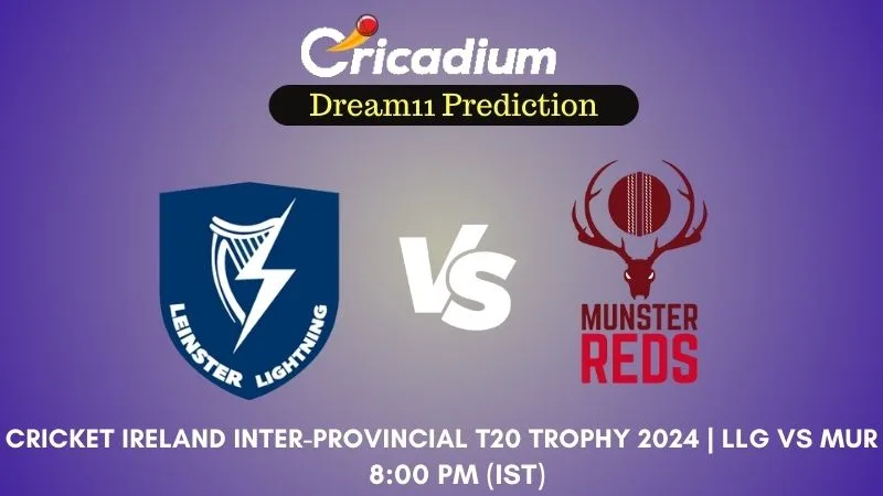 LLG vs MUR Dream11 Prediction Match 8 Cricket Ireland Inter-Provincial T20 Trophy 2024