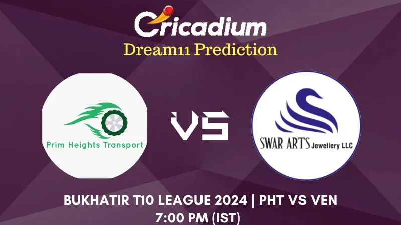 PHT vs VEN Dream11 Prediction Match 11 Bukhatir T10 League 2024