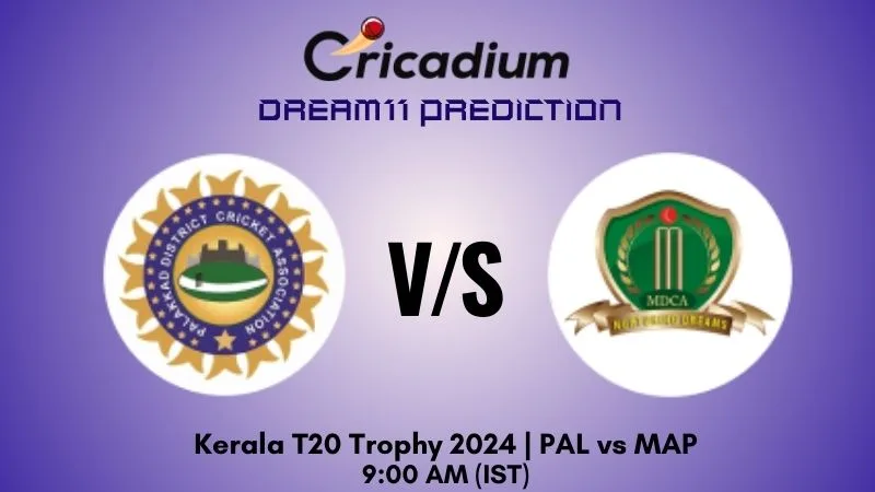 PAL vs MAP Dream11 Prediction Match 21 Kerala T20 Trophy 2024