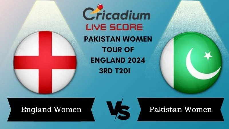 Pakistan Women tour of England 2024 3rd T20I ENG-W vs PAK-W Live Score