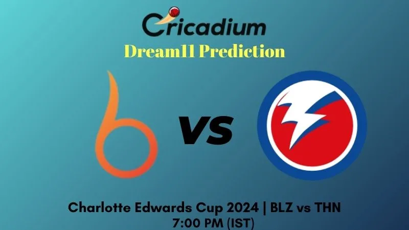 BLZ vs THN Dream11 Prediction Match 9 Charlotte Edwards Cup 2024