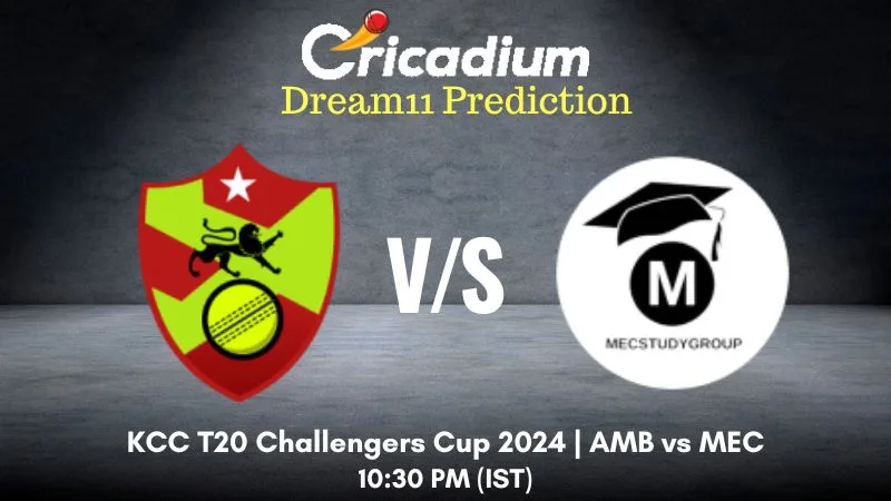 AMB vs MEC Dream11 Prediction Match 31 KCC T20 Challengers Cup 2024