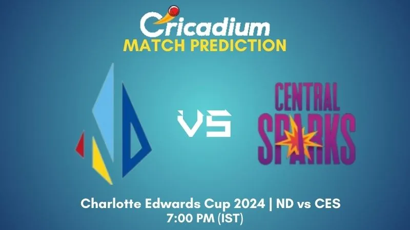 ND vs CES Match Prediction Match 12 Charlotte Edwards Cup 2024