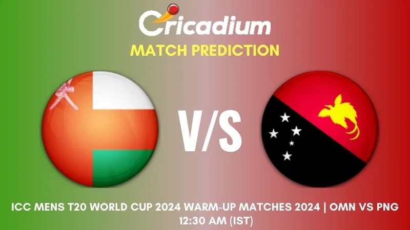 OMN vs PNG Match Prediction Warm-Up Match ICC Mens T20 World Cup 2024 Warm-up Matches 2024