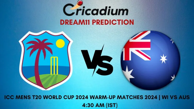 WI vs AUS Dream11 Prediction Warm-Up Match ICC Mens T20 World Cup 2024 Warm-up Matches 2024