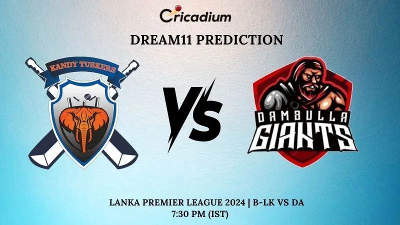B-LK vs DA Dream11 Prediction Match 1 Lanka Premier League 2024
