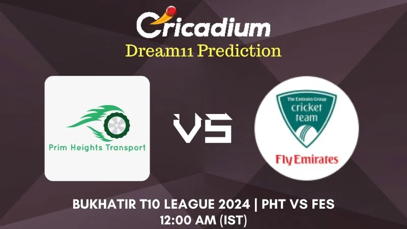 PHT vs FES Dream11 Prediction Match 54 Bukhatir T10 League 2024