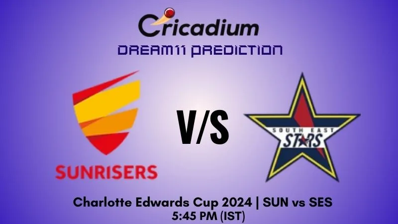 SUN vs SES Dream11 Prediction Match 21 Charlotte Edwards Cup 2024